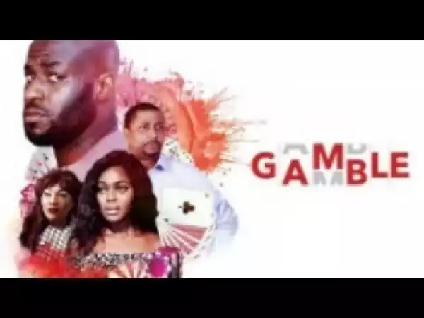 Video: GAMBLE - [Part 1] Latest 2018 Nigerian Nollywood Drama Movie